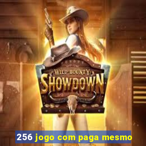 256 jogo com paga mesmo